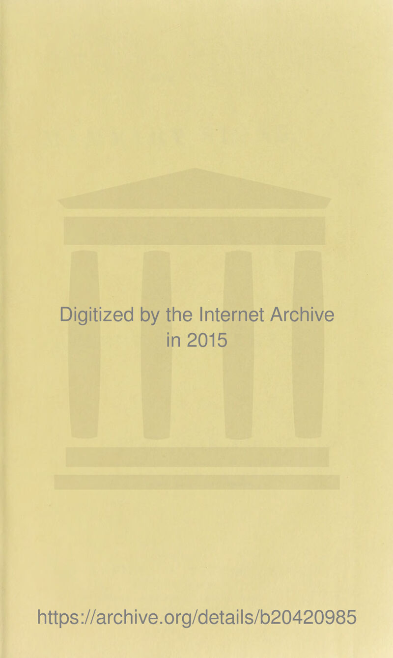 Digitized by the Internet Archive in 2015 https://archive.org/details/b20420985