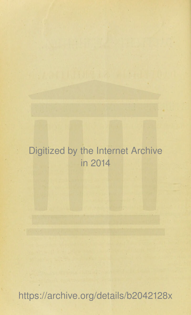 Digitized by the Internet Archive in 2014 https://archive.org/details/b2042128x