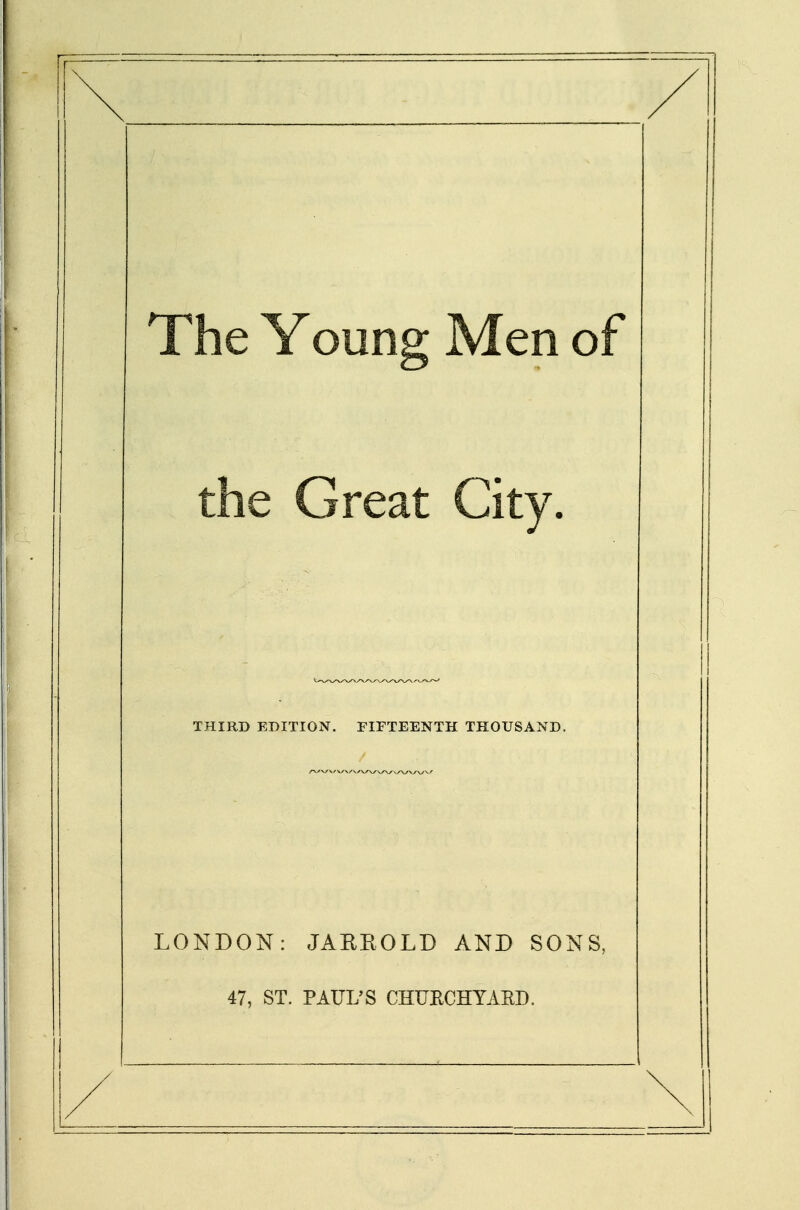 The Young Men of the Great City. LONDON: JAEROLD AND SONS, 47, ST. PAUL'S CHITECHYARD.