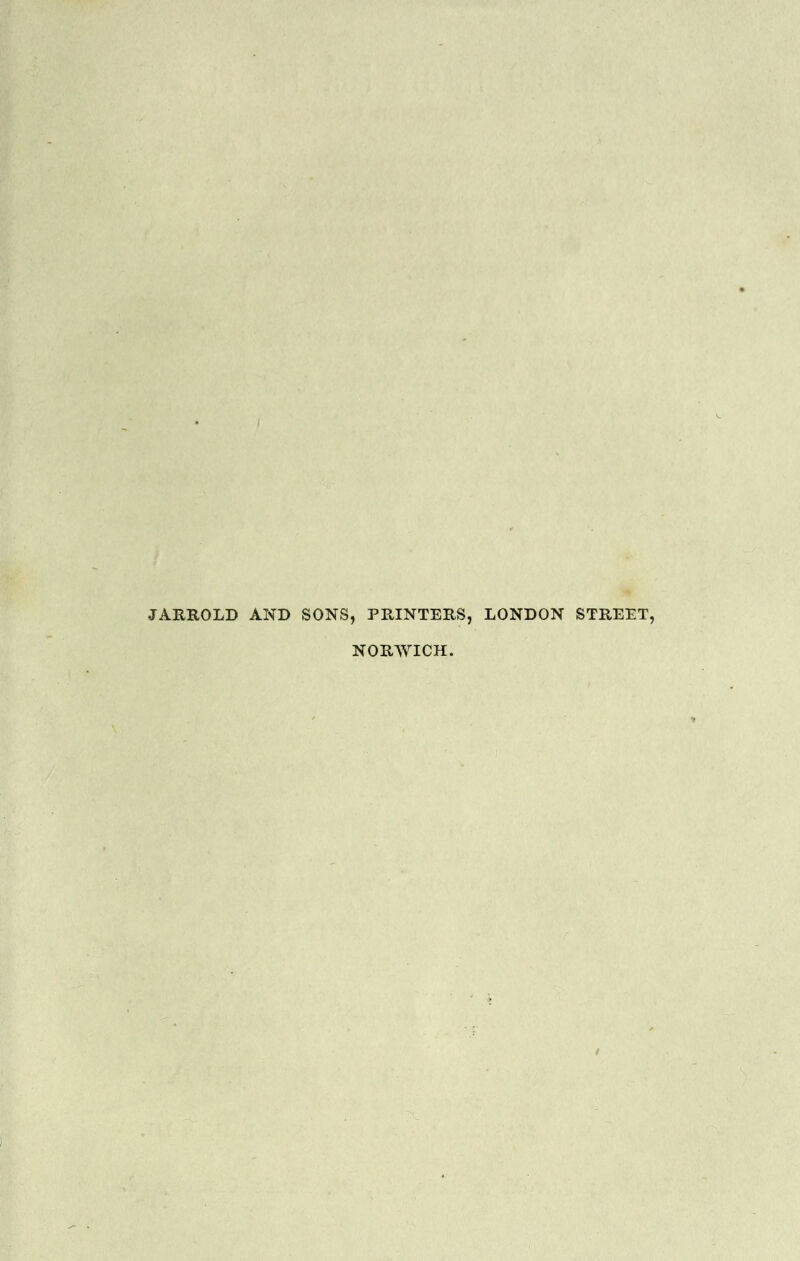 JARROLD AND SONS, PRINTERS, LONDON STREET, NORAVICH.