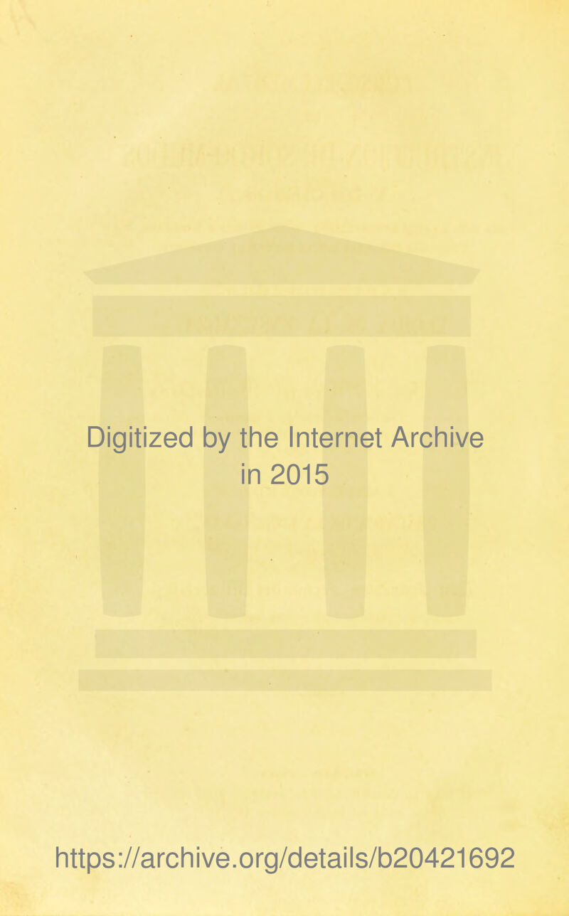 Digitized by the Internet Archive in 2015 https://archive.org/details/b20421692