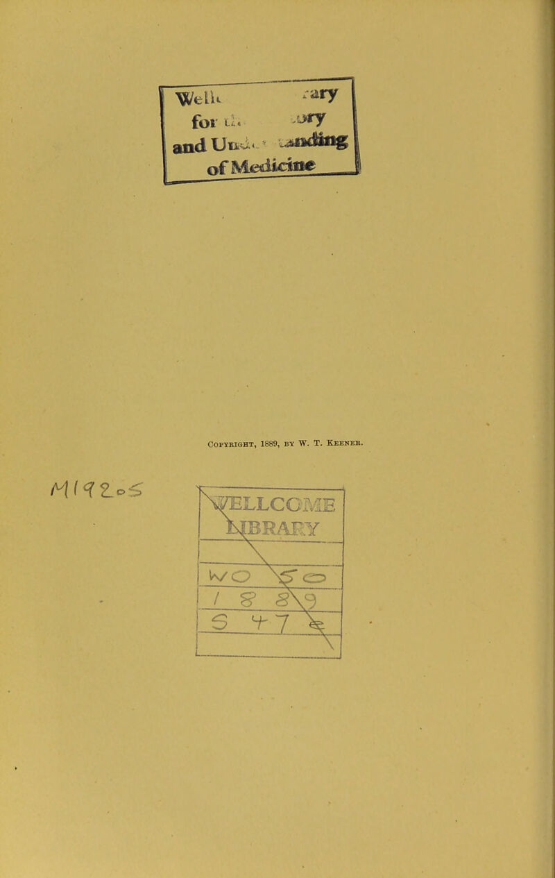 for d> of Medidaie Copyright, 1889, by W. T. Keeneb. LLCGME (BRAEY / S