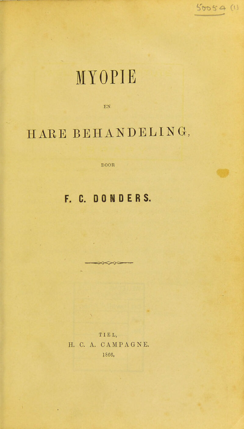 EN HARE BEHANDELING, DOOR F. C. DONDERS. TI EL, H. C. A. CAMPAGNE. 1866,