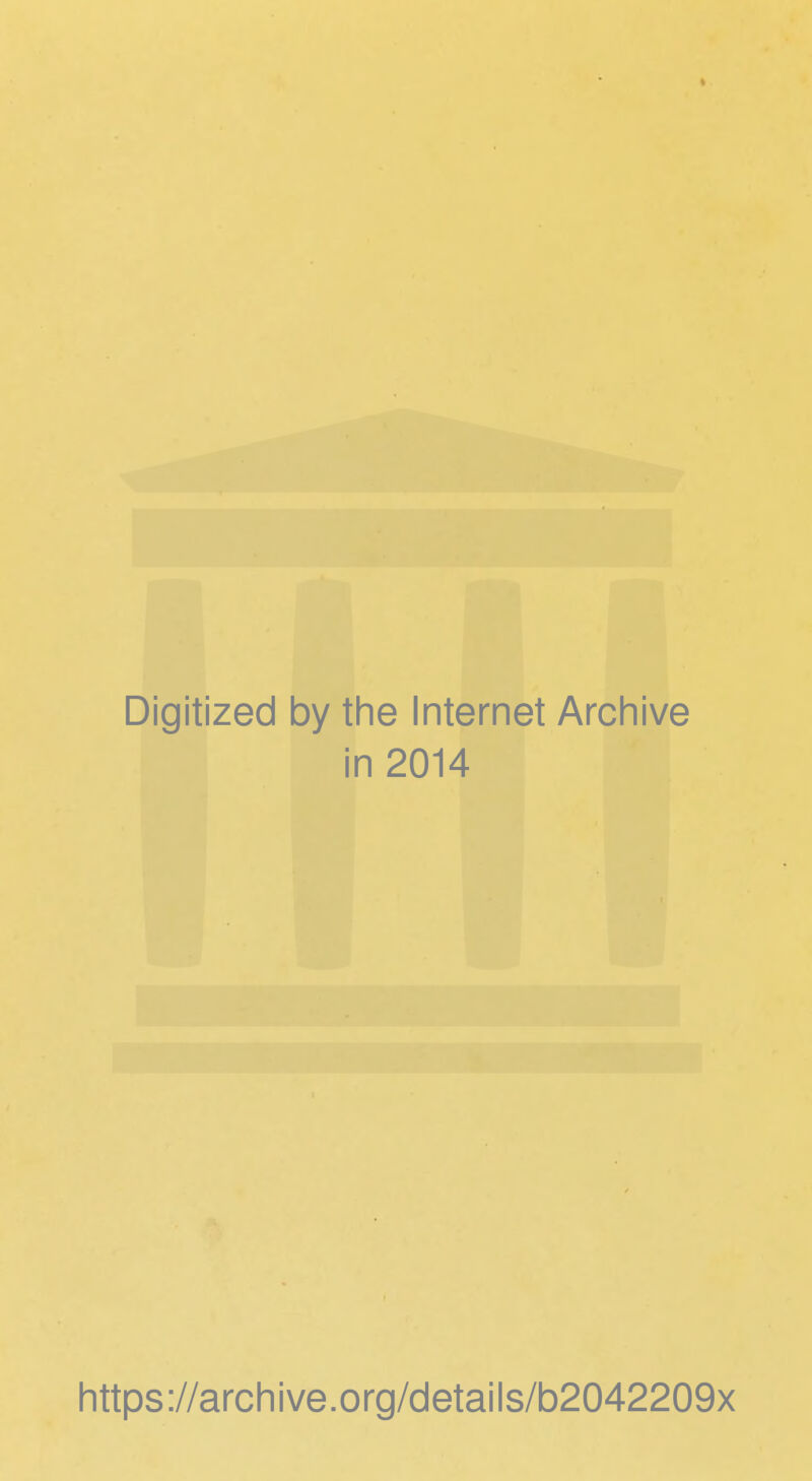 Digitized by the Internet Archive in 2014 https://archive.org/details/b2042209x