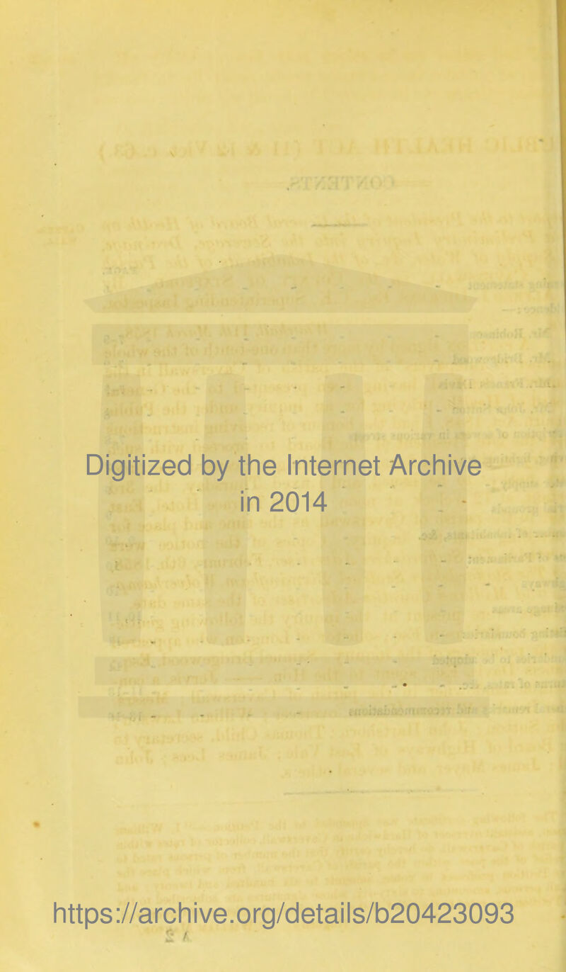 Digitized by the Internet Archive in 2014 https://archive.org/details/b20423093 2 /