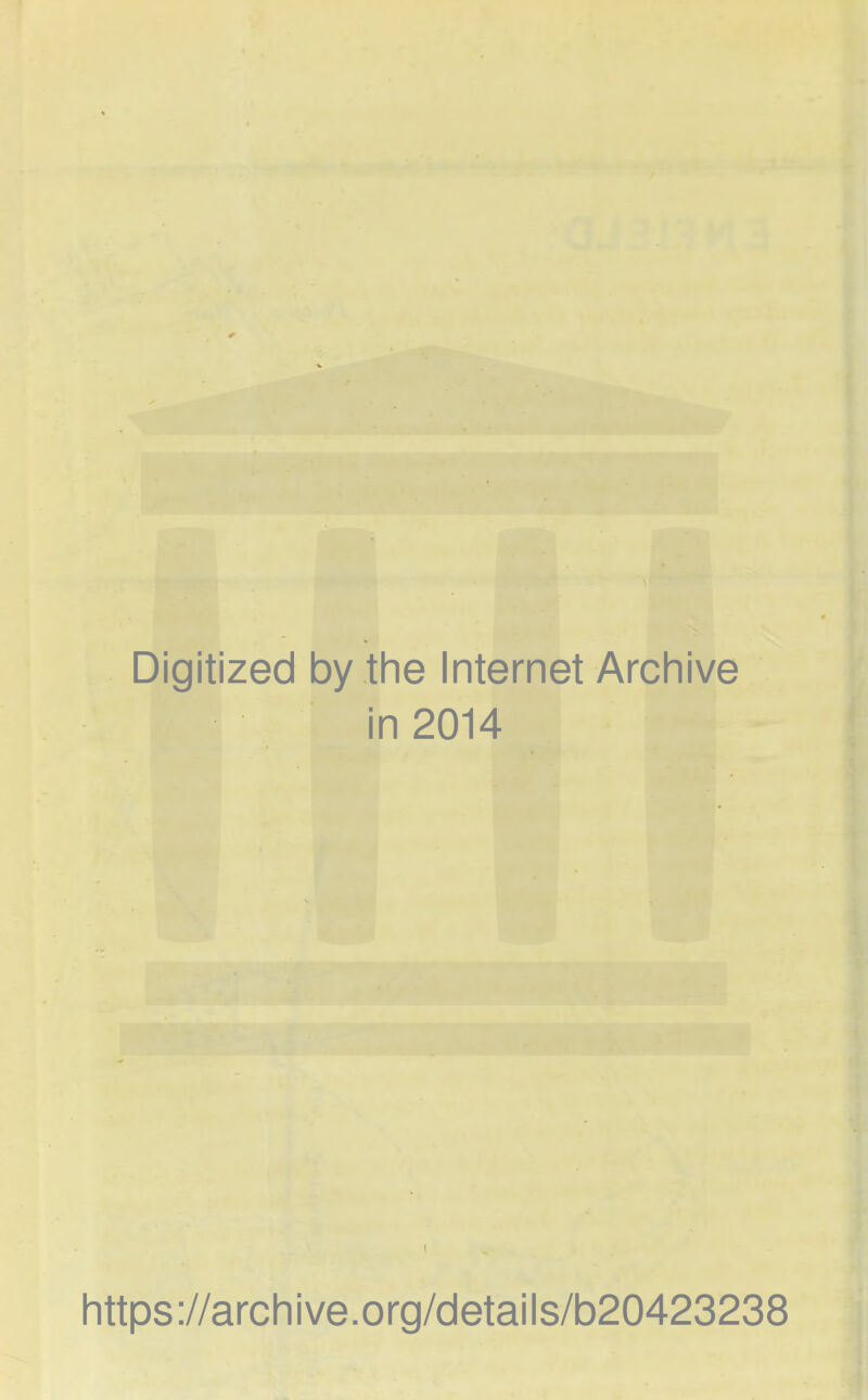 Digitized by the Internet Archive in 2014 https://archive.org/details/b20423238