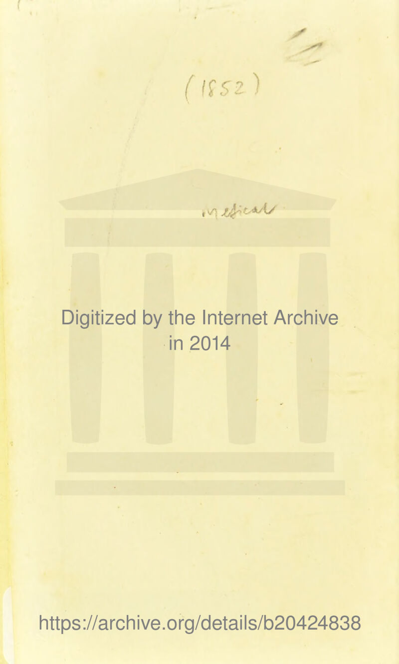 ( 5T2 ) Digitized by the Internet Archive in 2014 https://archive.org/details/b20424838