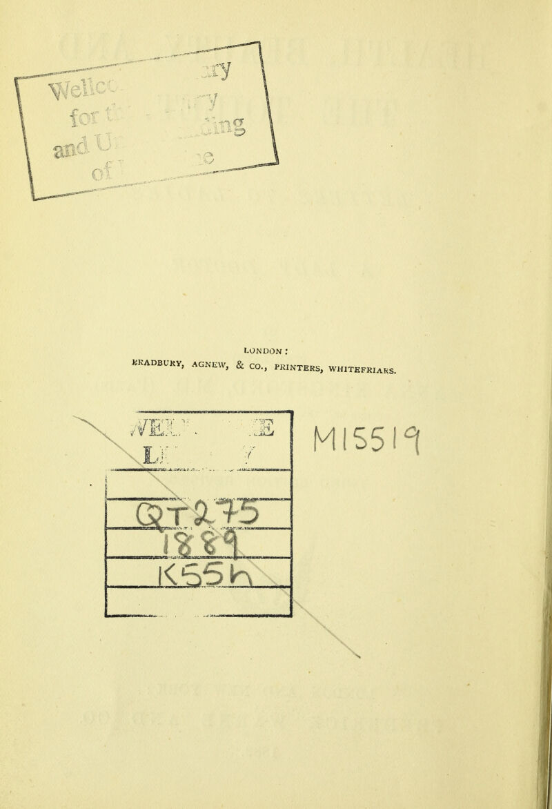 LONDON : r, AGNEW, & CO., PRINTERS, WHITEFRIARS. m. Li MI55I1 5™