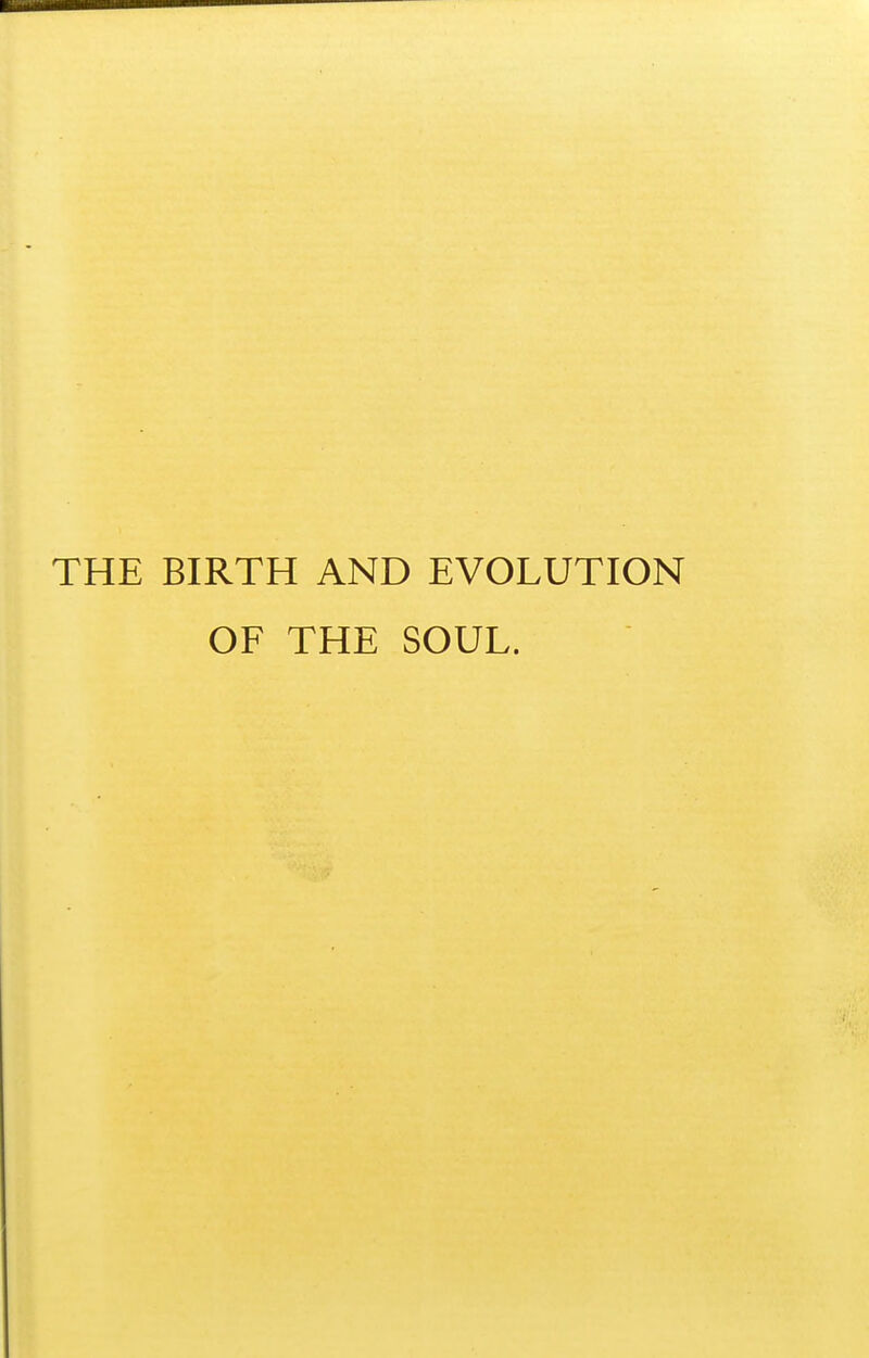 THE BIRTH AND EVOLUTION OF THE SOUL.