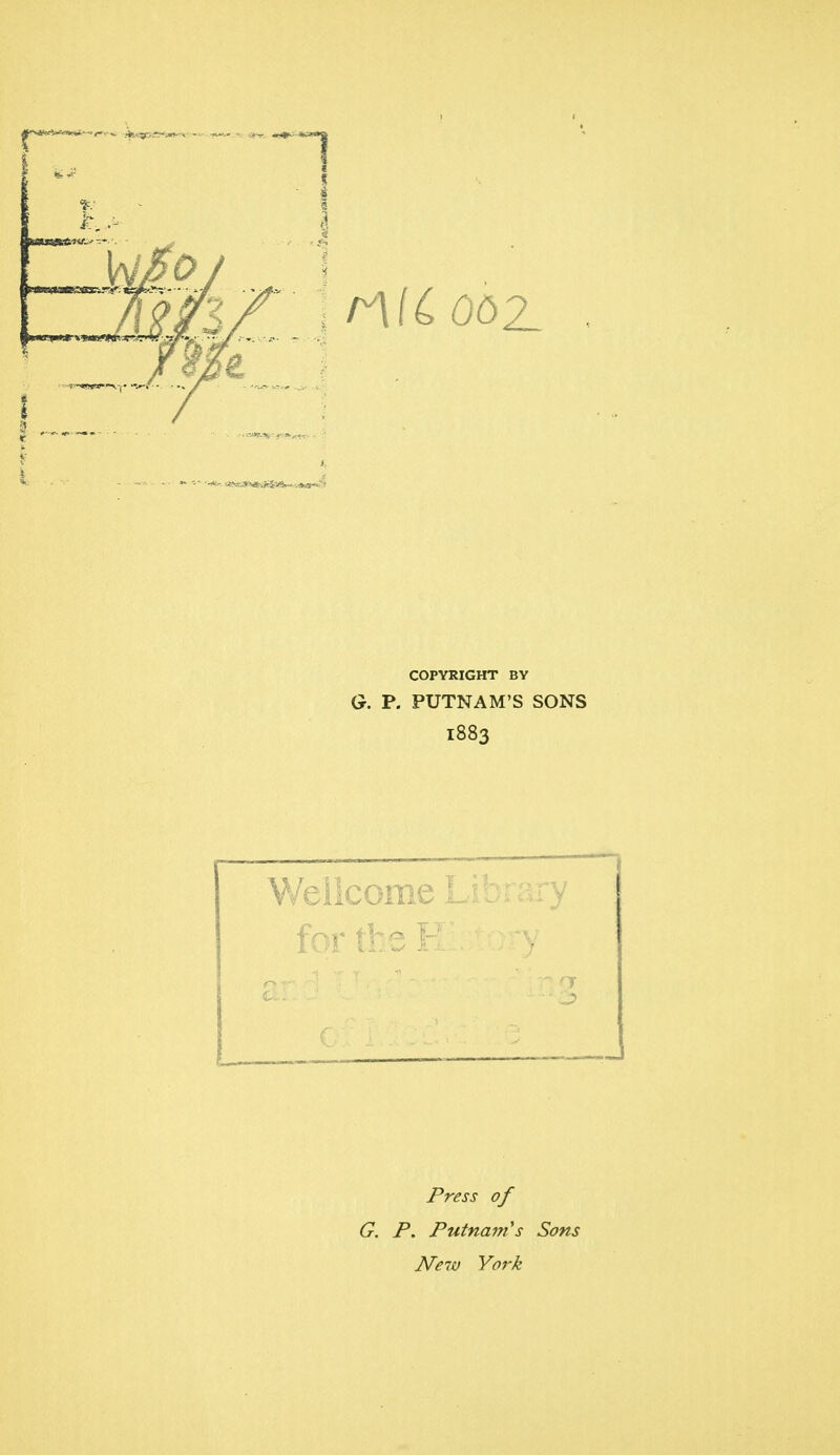 G. P. PUTNAM'S SONS 1883 Weilcome Library for the Hi: tory Press of G. P. Putnam's Sons Ne7t) York