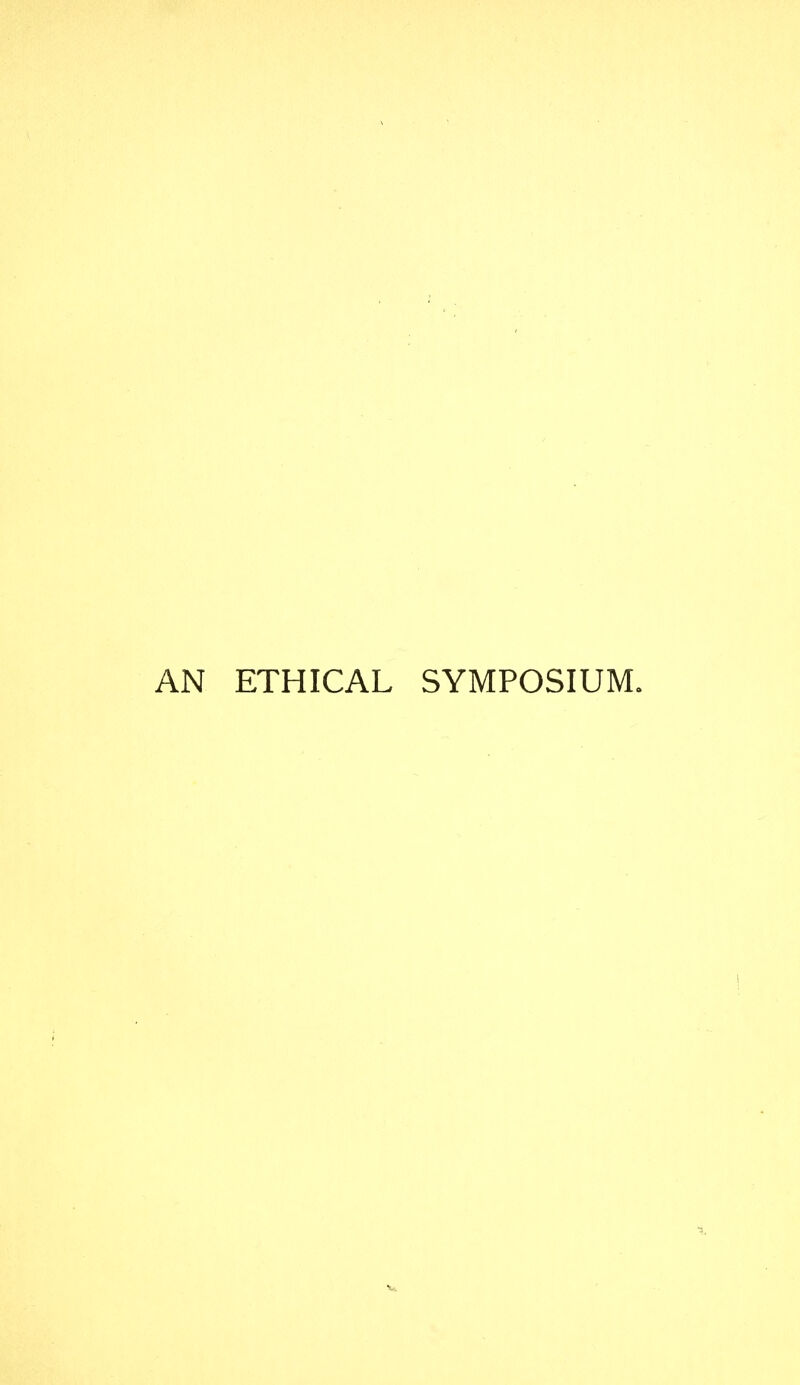 AN ETHICAL SYMPOSIUM. I