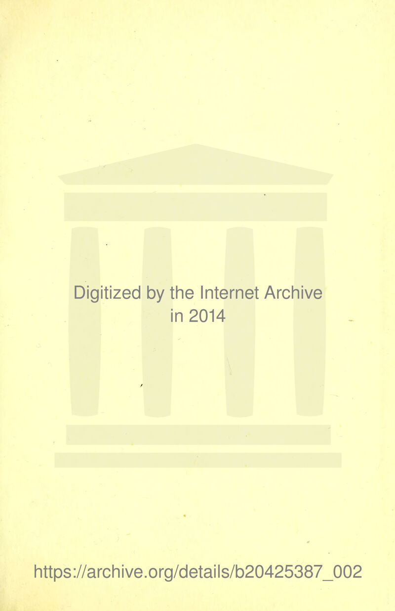 Digitized by the Internet Archive in 2014 https://archive.org/details/b20425387_002