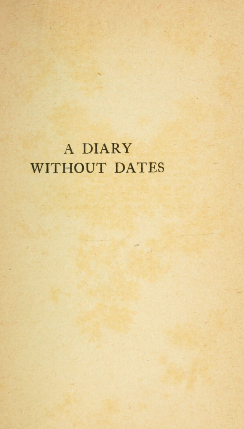 A DIARY WITHOUT DATES