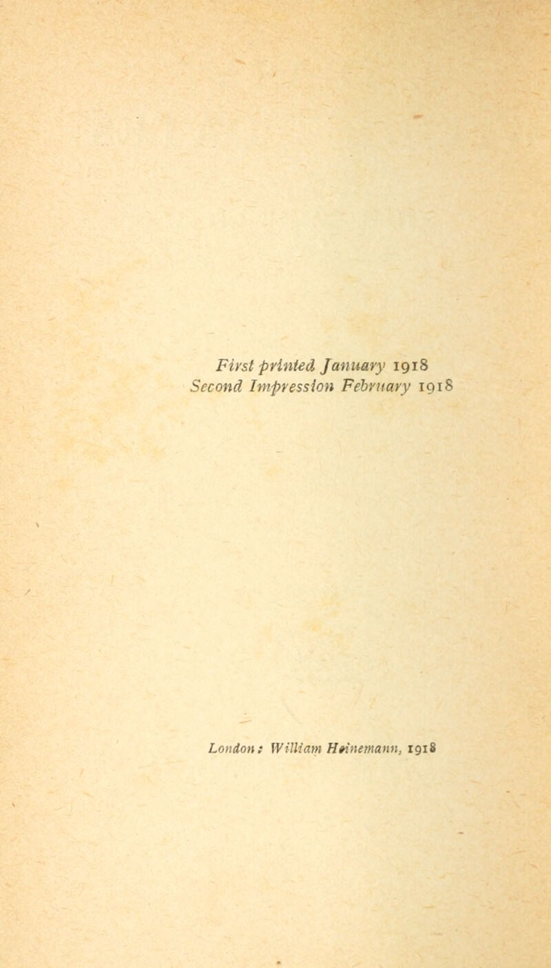 First printed January 1918 Second Impression February 19 iJ London: William Htinsmann. 1918