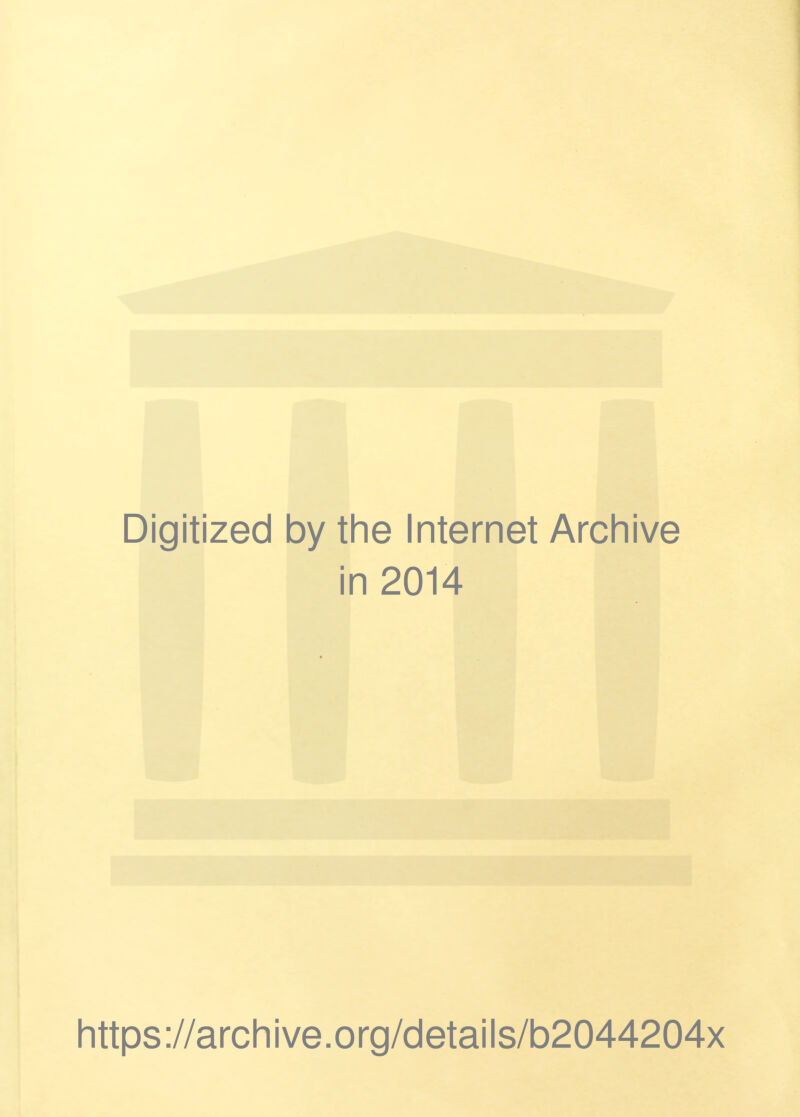 Digitized by the Internet Archive in 2014 https ://arch i ve. org/detai Is/b2044204x