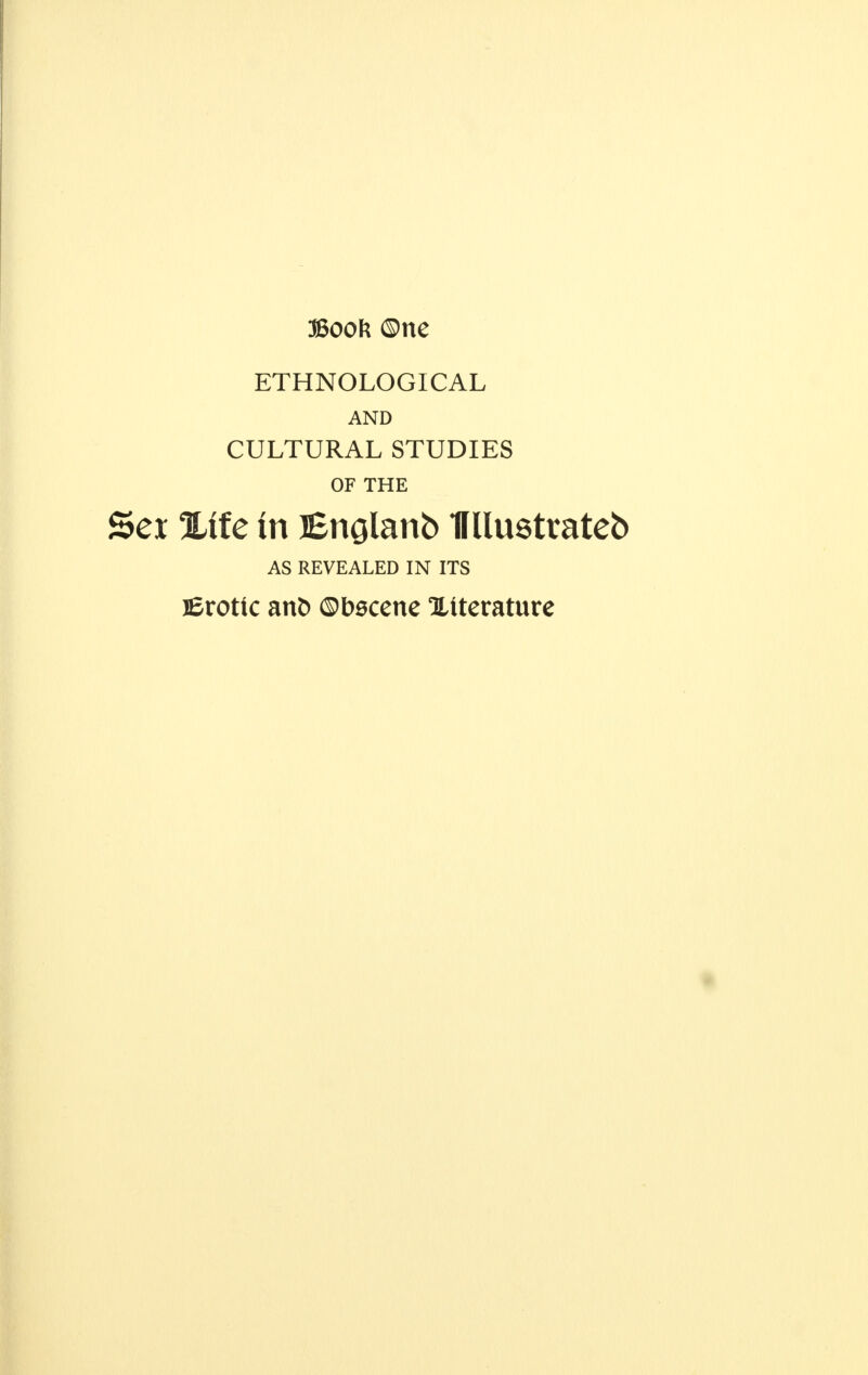 Book ©ne ETHNOLOGICAL AND CULTURAL STUDIES OF THE Sei Xife in JSrtQlanb Ifllustrateb AS REVEALED IN ITS Erotic an& ©bscene literature