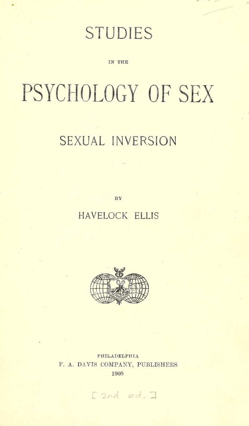 IN THE PSYCHOLOGY OF SEX SEXUAL INVERSION BY HAVELOCK ELLIS PHILADELPHIA F. A. DAVIS COMPANY, PUBLISHEKS 1908