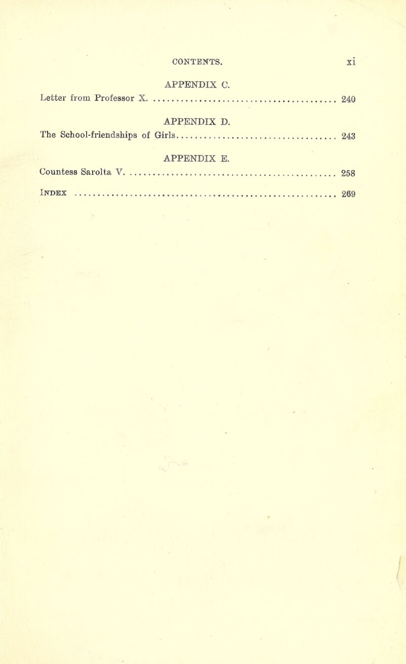 APPENDIX C. Letter from Professor X 240 APPENDIX D. The School-friendships of Girls 243 APPENDIX E. Countess Sarolta V „ 258 Index 269