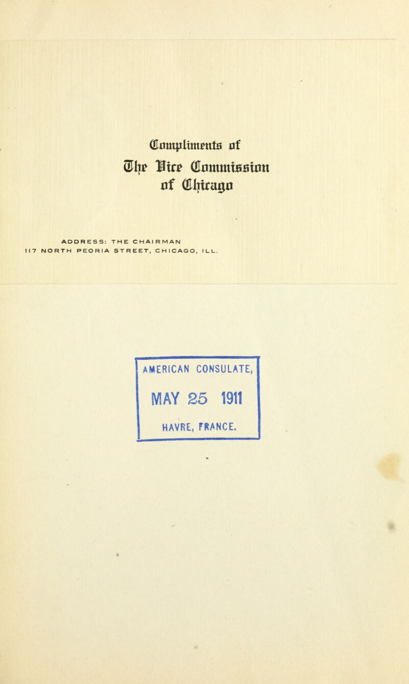 t (HampixmrntB of <% lire OlnmmtHBtnn of (EljUragn ADDRESS: THE CHAIRMAN 117 NORTH PEORIA STREET, CHICAGO. ILL. AMERICAN CONSULATE, MAY 25 1911 HAVRE, FRANCE. *