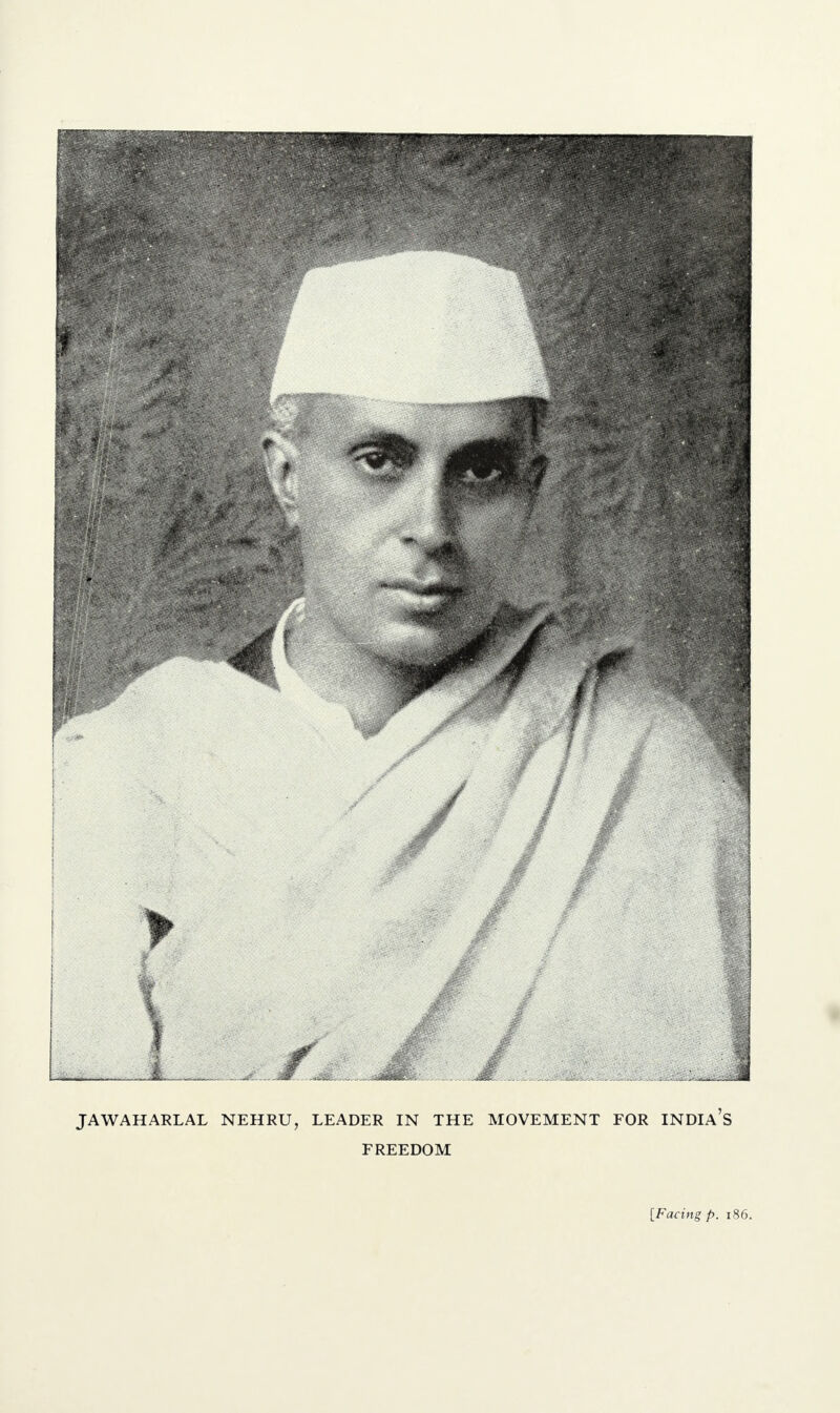 JAWAHARLAL NEHRU, LEADER IN THE MOVEMENT FOR INDIA S FREEDOM