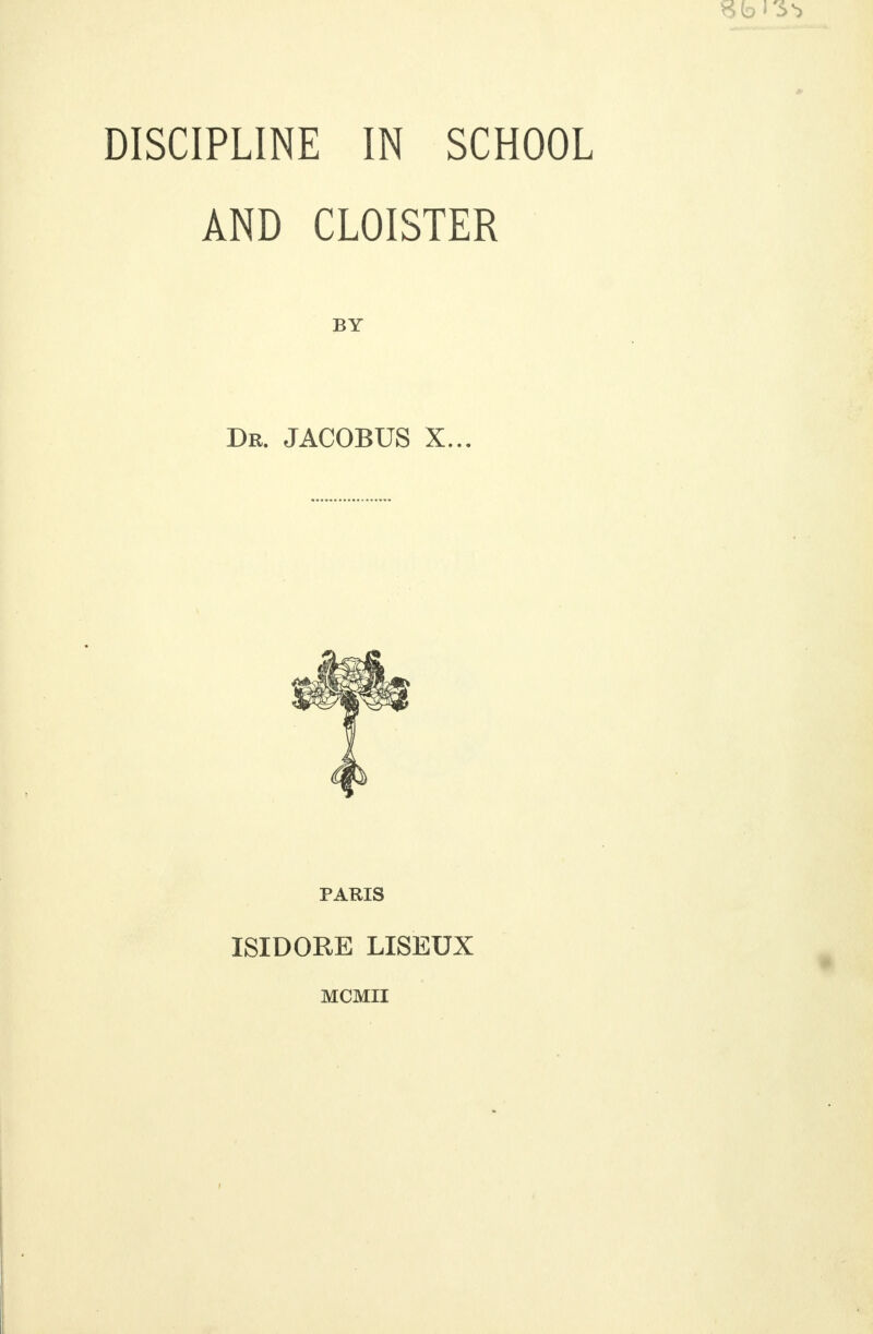 AND CLOISTER BY Dr. JACOBUS X... PARIS ISIDORE LISEUX MCMII