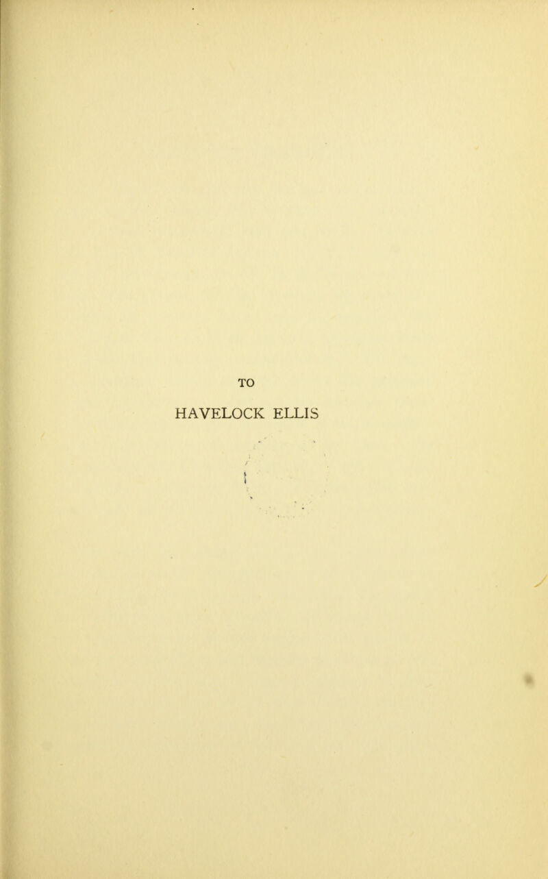 TO HAVELOCK ELLIS