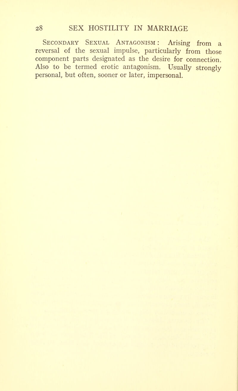 Secondary Sexual Antagonism : Arising from a reversal of the sexual impulse, particularly from those component parts designated as the desire for connection. Also to be termed erotic antagonism. Usually strongly