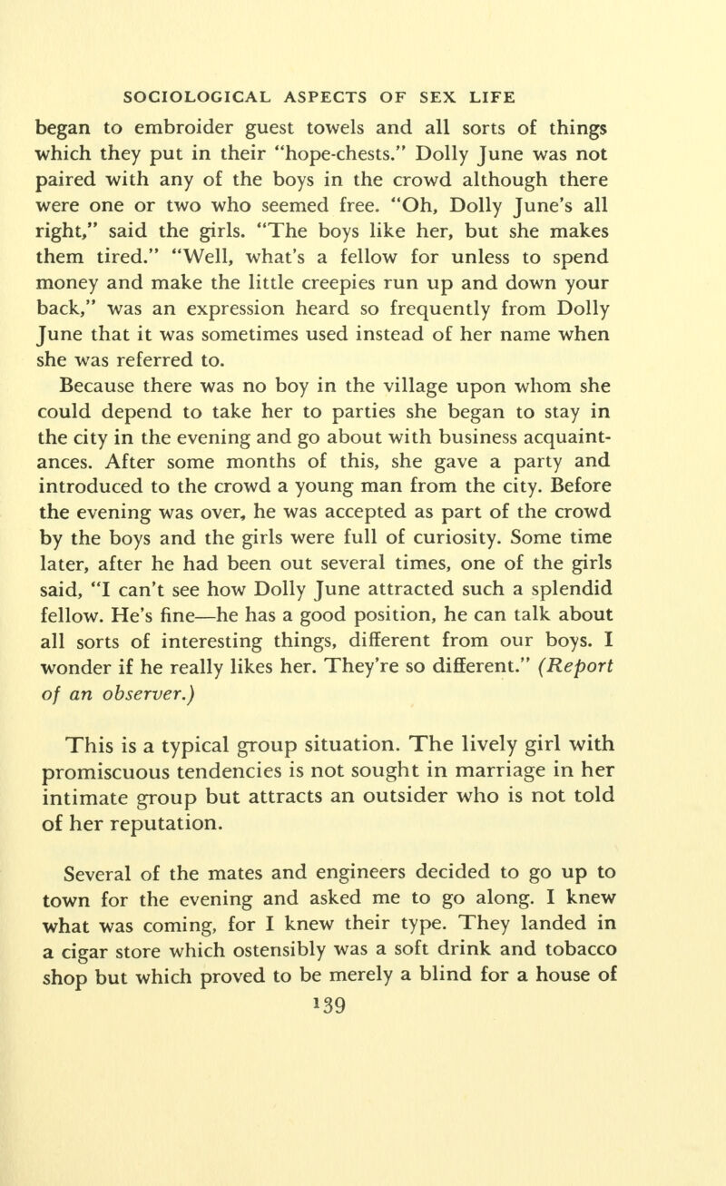 clear, then there is little danger of mutual incrimination, unwarranted expectations, and emotional 'kick-back.'  Ministers in the pulpit, priests at the altar, educators and lecturers on the platform, say it is easy to control yourself in a compromising situation: Be virile, yet be moral (which is a contradiction in terms). Either they never had tempta- tion, or they are hypocrites or some few perhaps control themselves. When there are dim lights; voluptuous music of a jazz band; alcoholic stimulation; the pulsing contact with breasts; the thrill and magnetism of virile young bodies; the girl's warm, moist lips pressed against your own; the clinging pressure of the girl's slim legs and body; her enchanting odor; you are lashed to a frenzy of sex urge as though you had taken a powerful aphrodisiac from the insidious Orient. The path of resistance is hard; the path of pleasure is easy. The changes in the sexual life of the student body, seen in the perspective of three decades, but reflect the trends operating in extra-mural society. Other move- ments have paralleled the great growth of popular in- terest in sex and sex education, in mental hygiene and in psychoanalysis, in child study and in training for parent- hood. Paradoxically, the banning of the saloon brought about the whoopee period followed by repeal and the tavern. In Vice in Chicago, Walter C. Reckless describes the decline of brothel prostitution, but also the rise of the cabaret, the road-house, the night club and the in- crease in the class of the independent, the emancipated, the clandestine prostitutes who want the life 'without its stigma and hardships.'  It is in this setting of social change that the sex life of the unmarried adult is to be observed and studied.