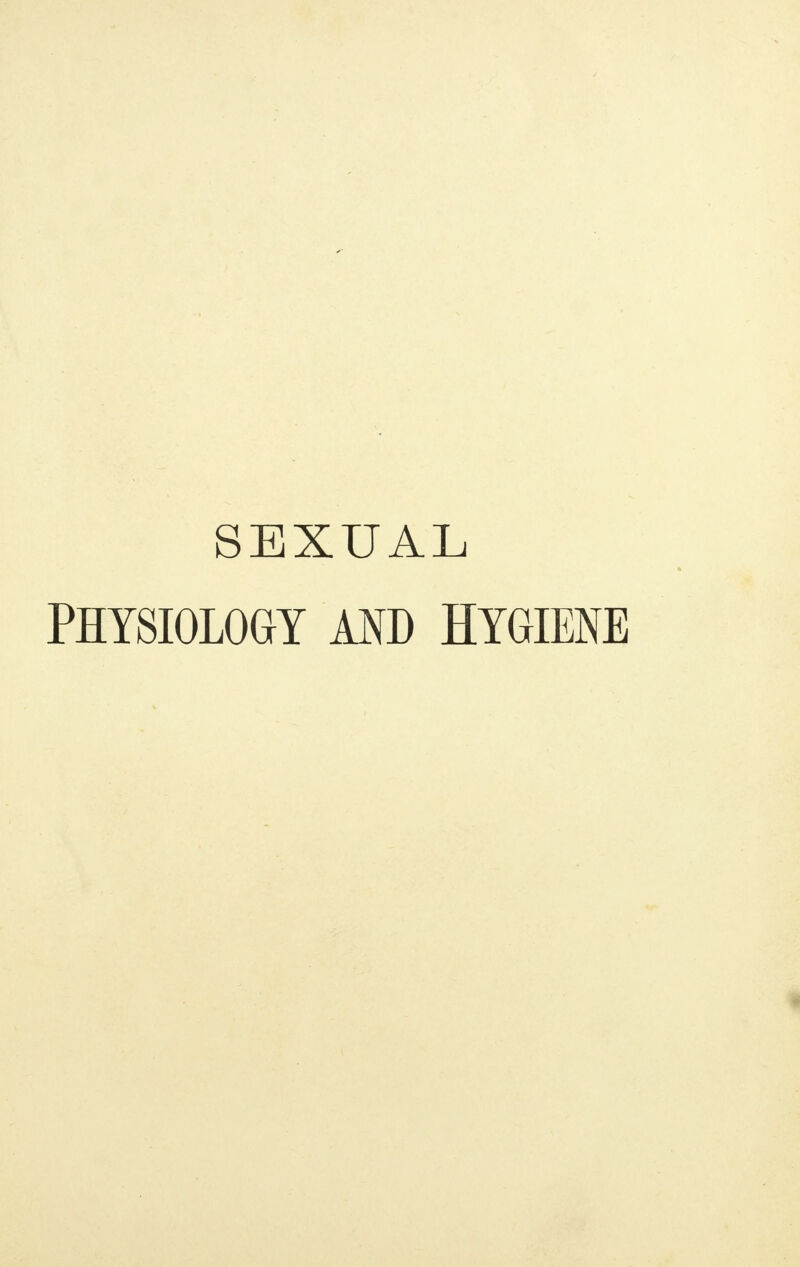 SEXUAL PHYSIOLOGY AND HYGIENE