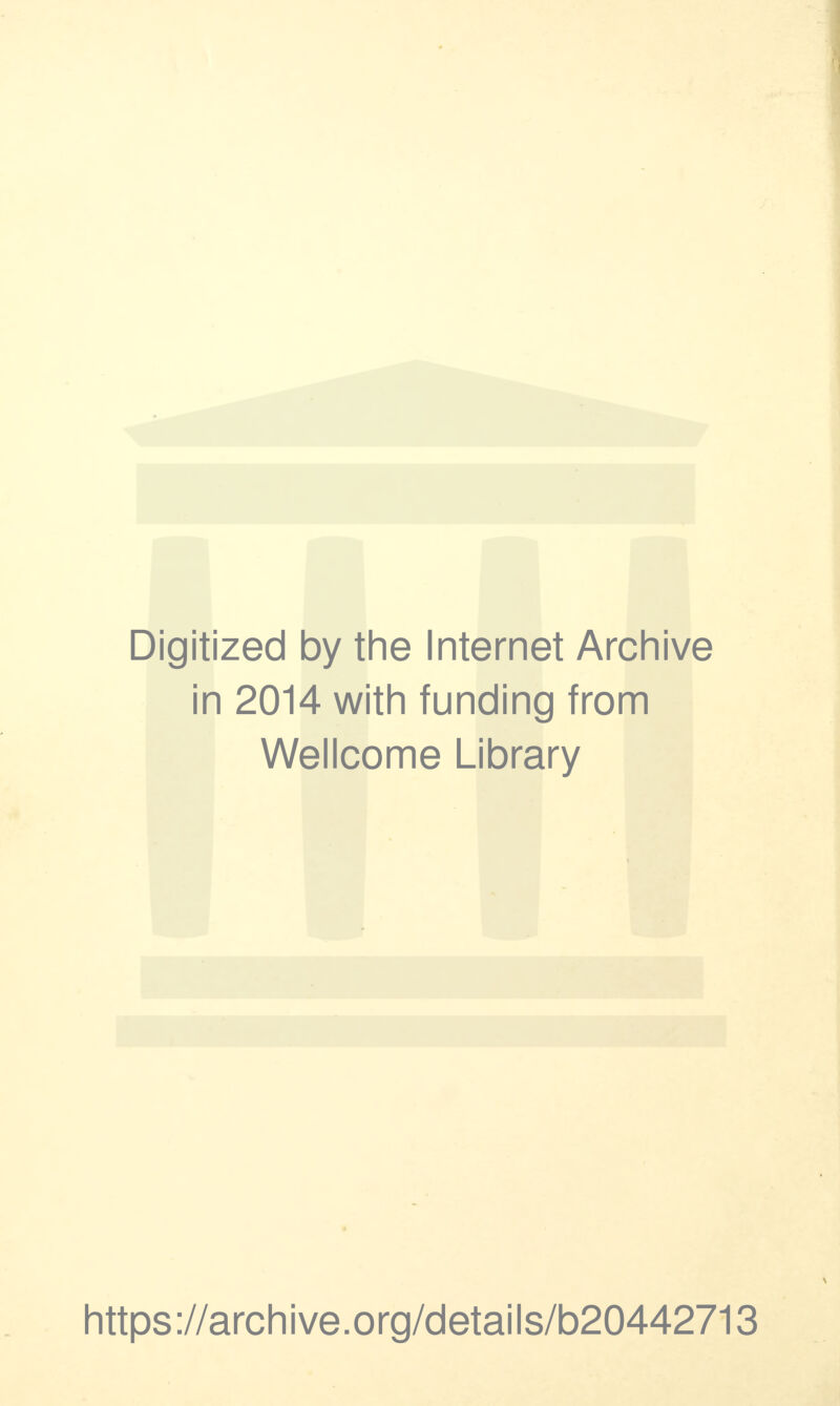 Digitized by the Internet Archive in 2014 with funding from Wellcome Library https://archive.org/details/b20442713