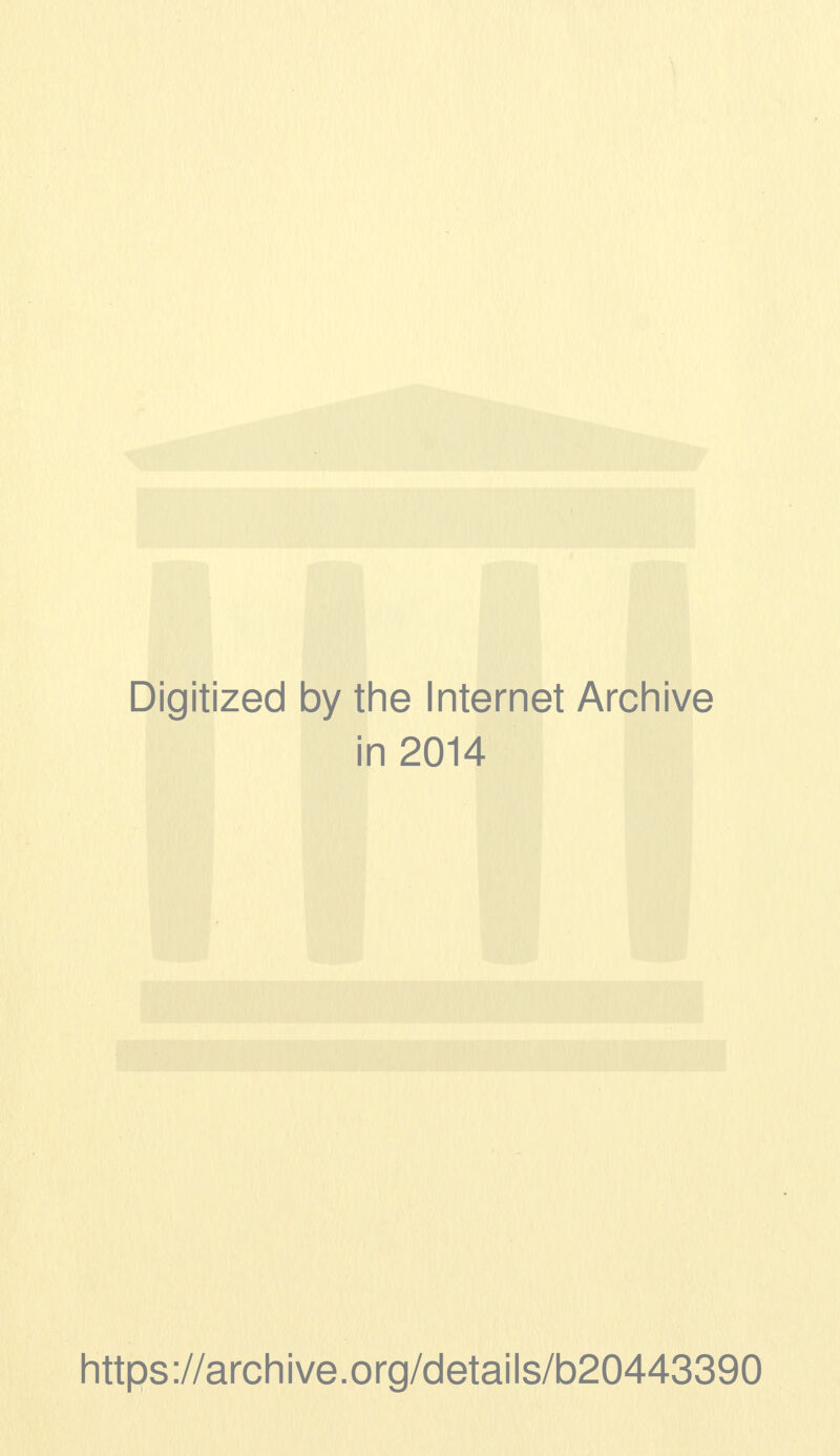 Digitized by the Internet Archive in 2014 https ://arch i ve. org/detai Is/b20443390