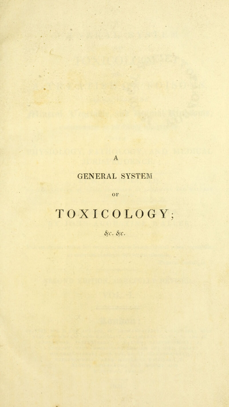 A GENERAL SYSTEM OF TOXICOLOGY;