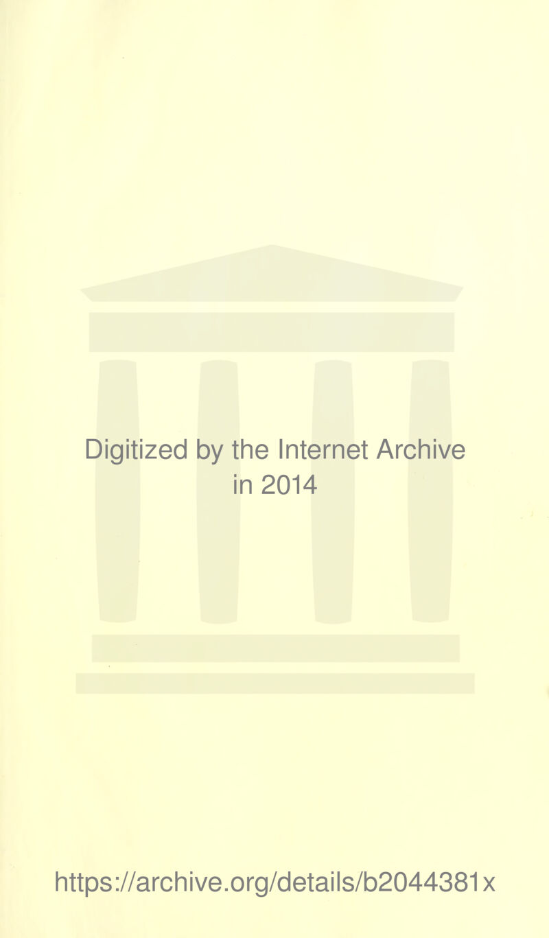 Digitized by the Internet Archive in 2014 https://archive.org/details/b2044381x