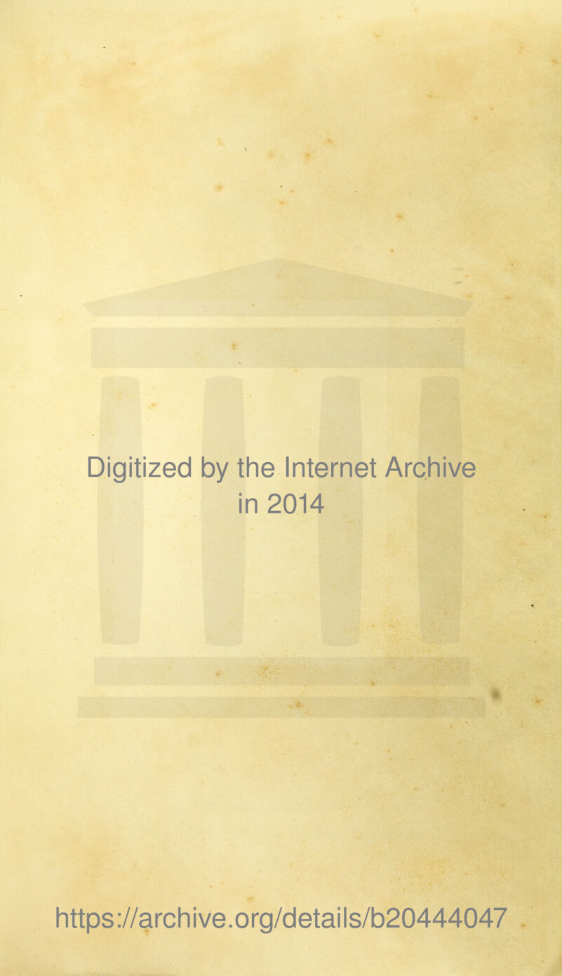 Digitized by the Internet Archive in 2014 https://archive.org/details/b20444047