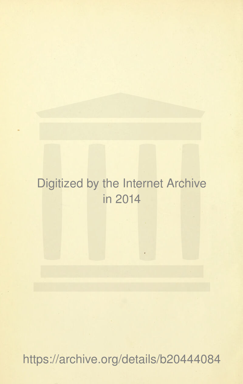 Digitized by the Internet Archive in 2014 https://archive.org/details/b20444084