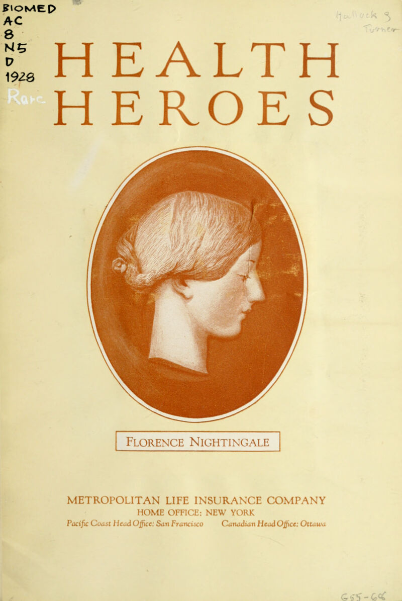 AC 8 Me HEALTH HEROES /^^mf ^^^^Hf^*^^ ^^^vnppiVii^ \ |R^^^rjS| ^^^HUJI^P^^ -4, ^^^1 Florence Nightingale METROPOLITAN LIFE INSURANCE COMPANY HOME OFFICE: NEW YORK Pdci^ Coast Hcadk Office: San Francisco Canadian Head Office: Ottawa Gbb'-G^