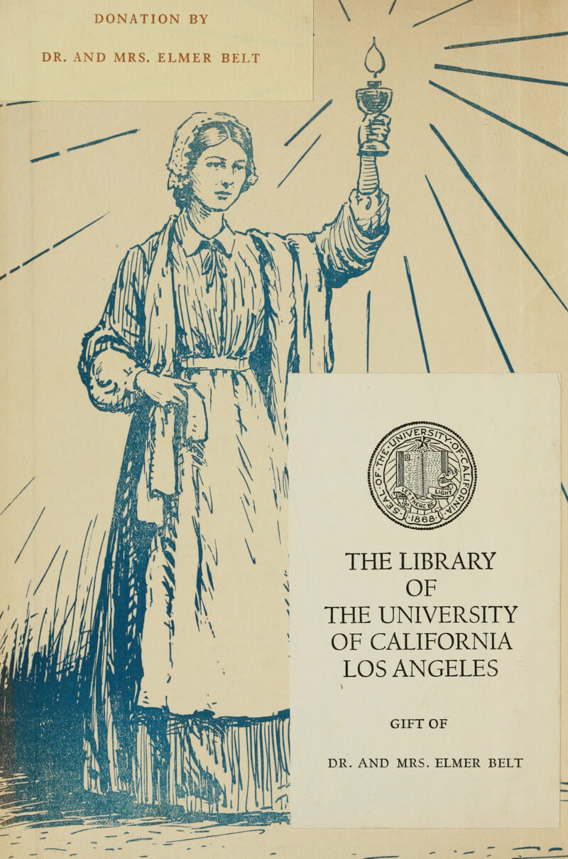 DONATION BY DR. AND MRS. ELMER BELT THE LIBRARY OF THE UNIVERSITY OF CALIFORNIA LOS ANGELES GIFT OF DR. AND MRS. ELMER BELT