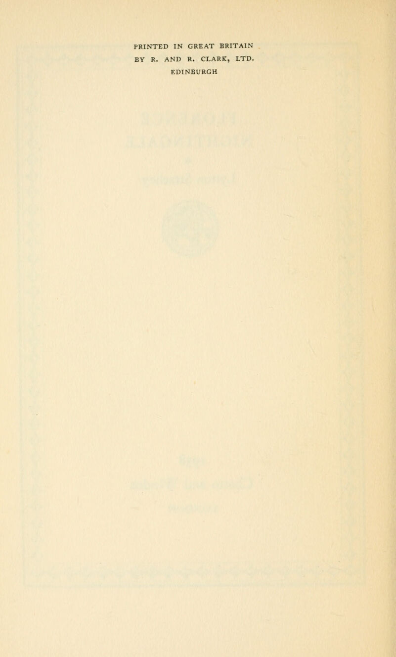 PRINTED IN GREAT BRITAIN BY R. AND R. CLARK, LTD. EDINBURGH