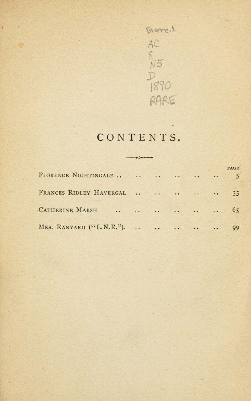 CONTENTS. FACE Florence Nightingale 5 Frances Ridley Havergal 35 Catherine Marsh 65