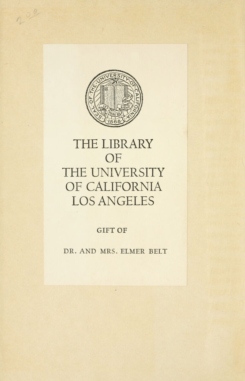 THE LIBRARY OF THE UNIVERSITY OF CALIFORNIA LOS ANGELES GIFT OF