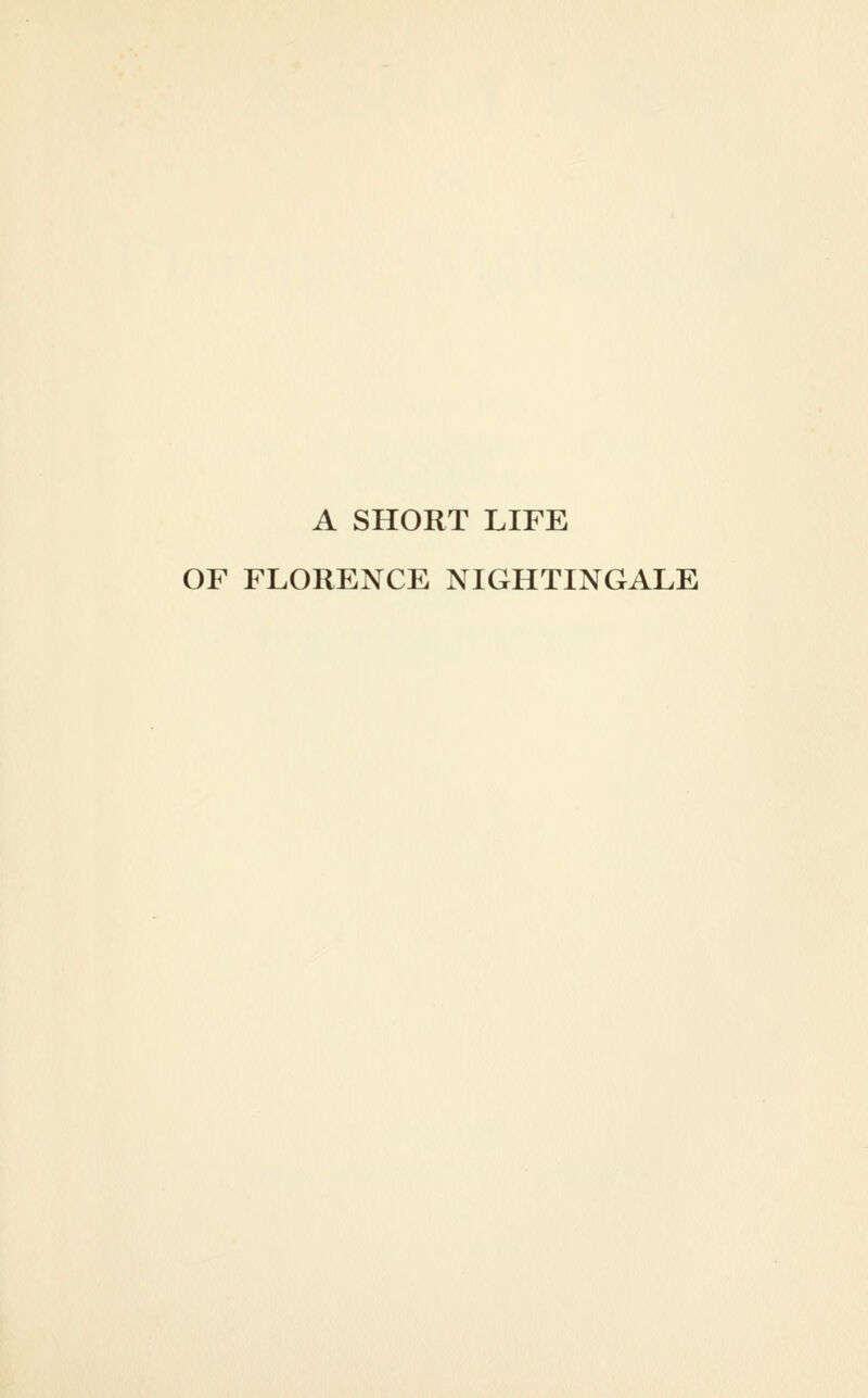 A SHORT LIFE OF FLORENCE NIGHTINGALE