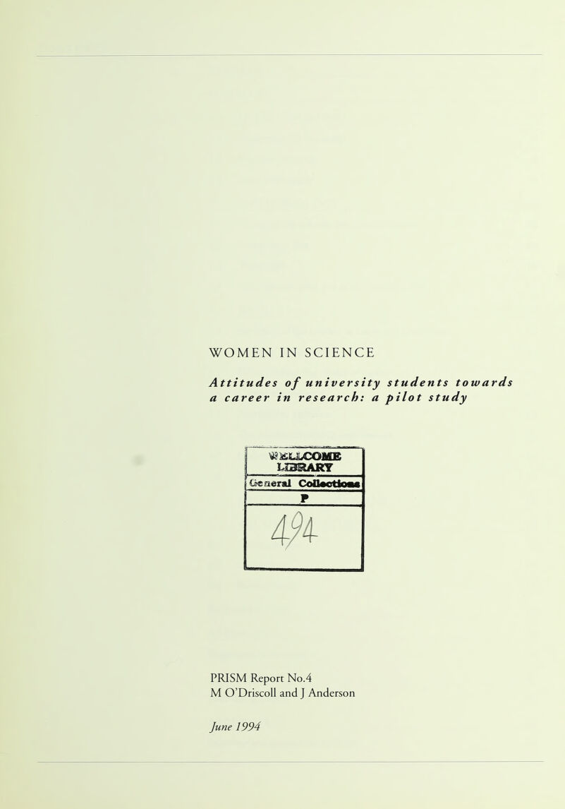 Attitudes of university students towards a career in research: a pilot study WELLCOME LIBRARY General CoUactioM PRISM Report No.4 M O'Driscoll and J Anderson June 1994