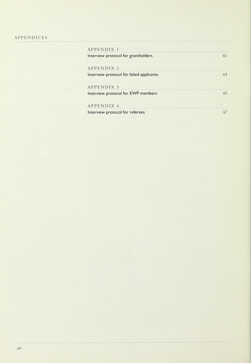 Interview protocol for grantholders 41 APPENDIX 2 Interview protocol for failed applicants 43 APPENDIX 3 Interview protocol for EWP members 45 APPENDIX 4 Interview protocol for referees 47