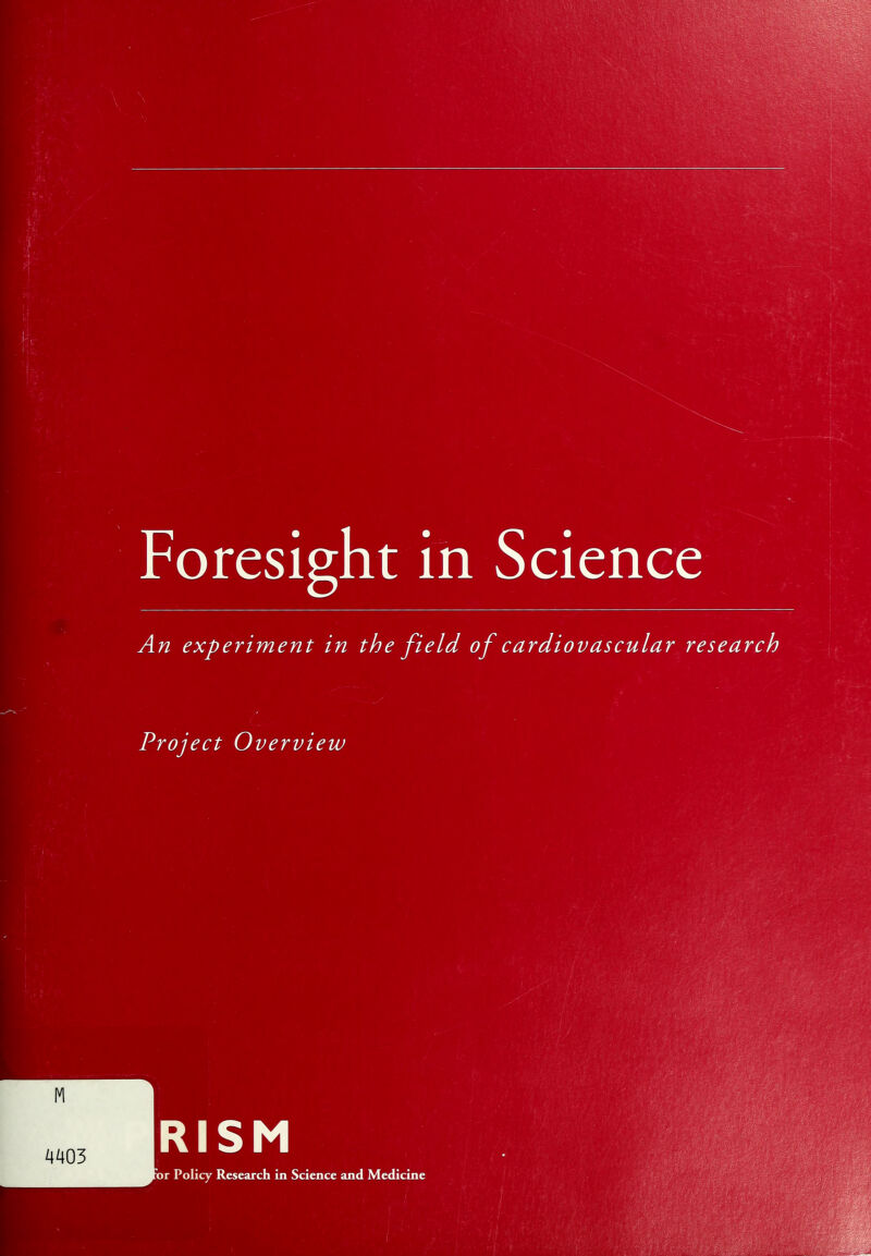 Foresight in Science An experiment in the field of cardiovascular research Project Overview 4403 RISM nr Policy Research in Science and Medicine