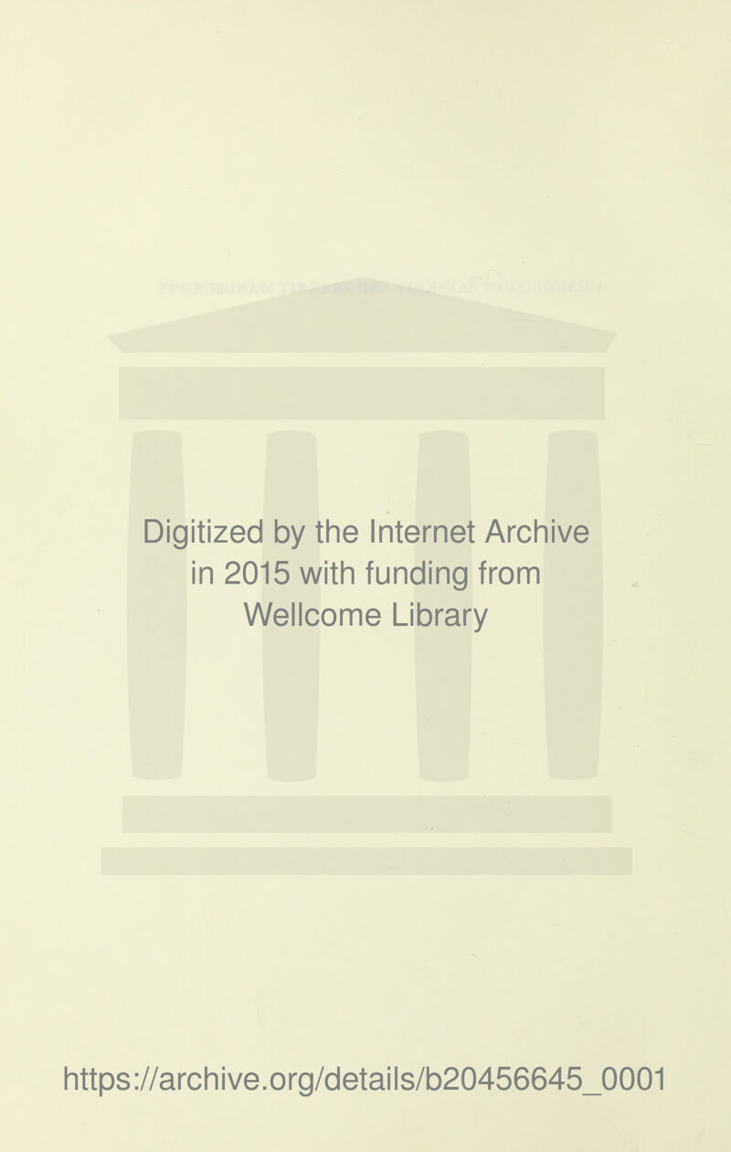 Digitized by the Internet Archive in 2015 with funding from Wellcome Library https://archive.org/details/b20456645_0001