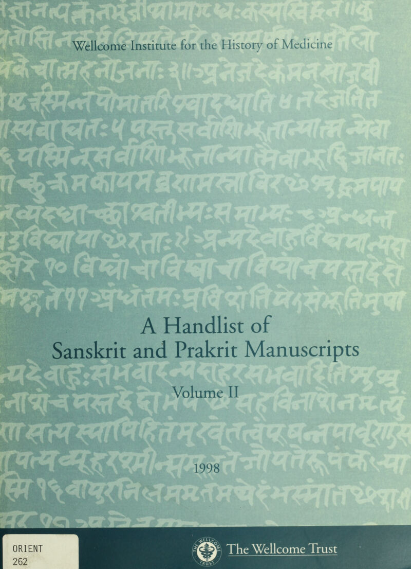 Wellcome Institute for the History of Medicine A Handlist of Sanskrit and Prakrit Manuscripts Volume II 1998 ORIENT 262 The Wellcome Trust ■ jsW