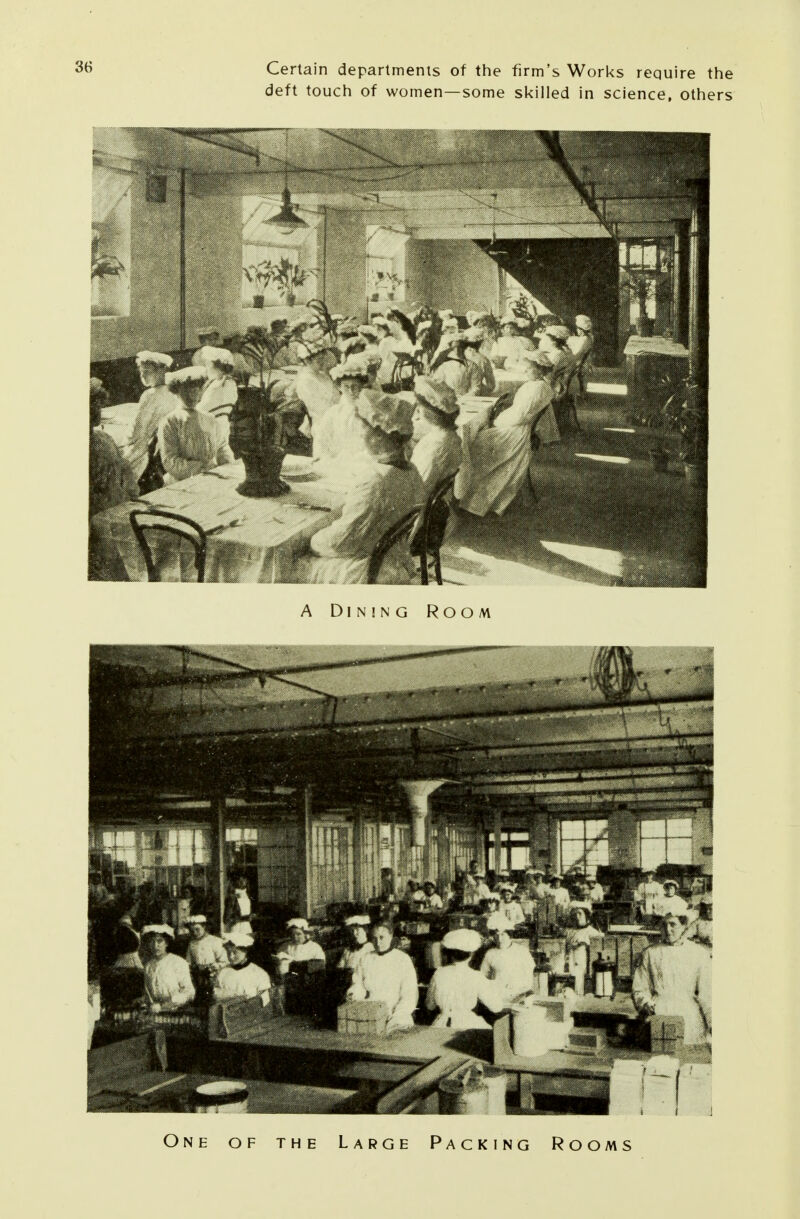 Certain departments of the firm's Works require the deft touch of women—some skilled in science, others