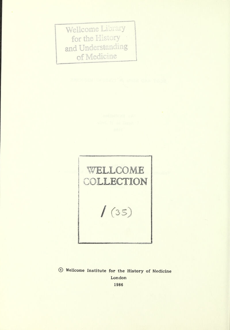 Wellcome Librar for the History and Understands nf Medicine 0 Wellcome Institute for the History of Medicine London 1986