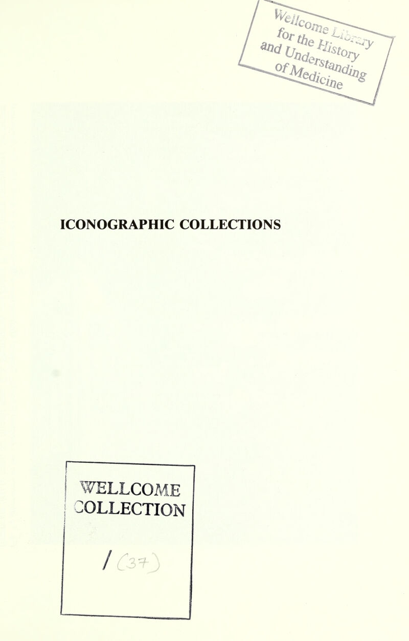 ICONOGRAPHIC COLLECTIONS WELLCOME COLLECTION / 3=7-3