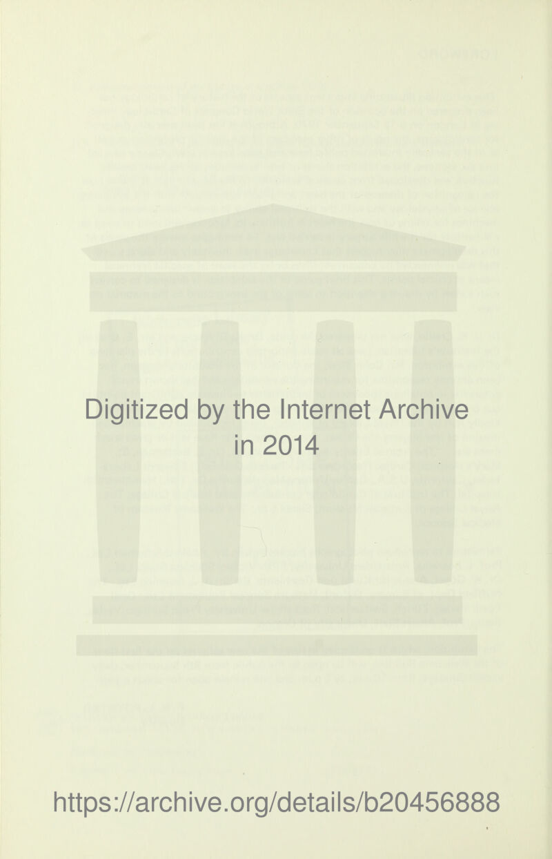 Digitized by the Internet Archive in 2014 https ://arch i ve. o rg/detai Is/b20456888